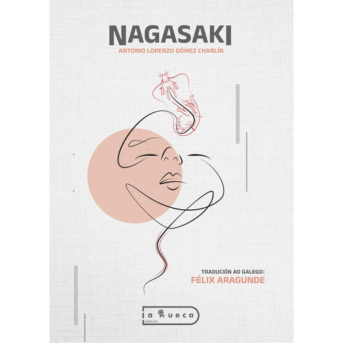 Nagasaki, De Antonio Lorenzo Gómez Charlín. Editorial La Rueca, Tapa Blanda En Gallego, 2022