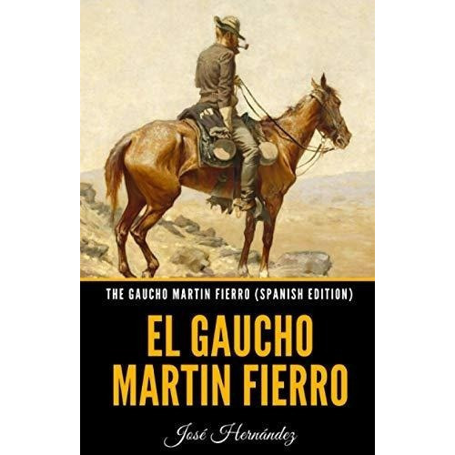 The Gaucho Martin Fierro El Gaucho Martin Fierro -., de Hernandez, Jose. Editorial Independently Published en español