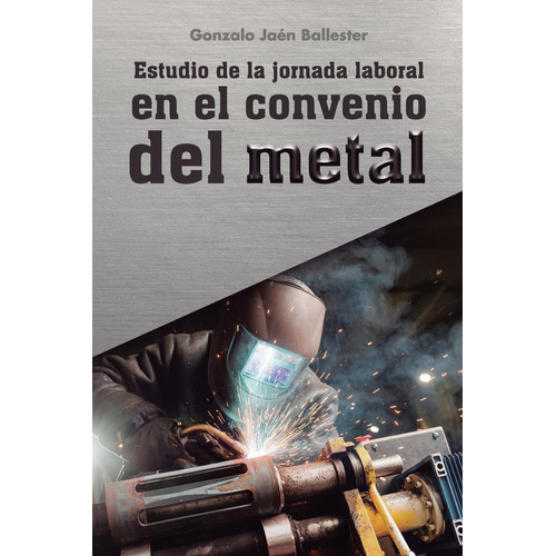 Estudio De La Jornada Laboral En El Convenio Del Metal, De Jaén Ballester, Gonzalo. Editorial Punto Rojo Editorial, Tapa Blanda En Español