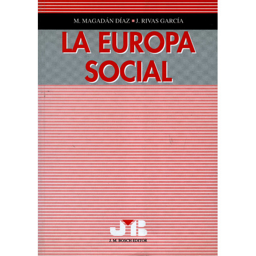 La Europa Social, De Magadán Díaz, M Y Rivas García, J.. Editorial J.m Bosch, Tapa Blanda, Edición 1 En Español, 1999