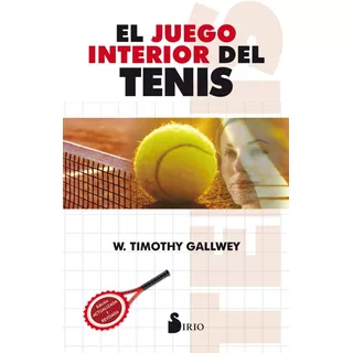 El Juego Interior Del Tenis - Timothy Gallwey - Sirio Libro