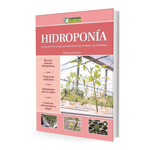 Hidroponía: Una Guía Esencial Para El Cultivo En Agua De Frutas, Hortalizas Y Plantas Florales, De Álvarez, Martha. Editorial Albatros, Tapa Blanda En Español, 2020