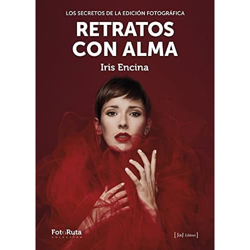 Retratos Con Alma - Los Secretos De La Edicion Fotografica, De Iris Encina. Editorial Jdej Editores, Tapa Blanda En Español, 2022