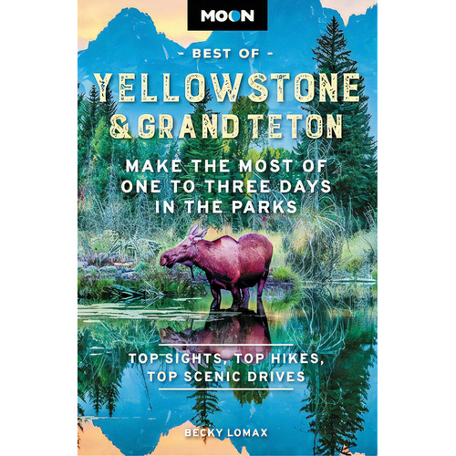 Moon Best Of Yellowstone & Grand Teton: Make The Most Of One To Three Days In The Parks, De Lomax, Becky. Editorial Avalon Travel Publ, Tapa Blanda En Inglés