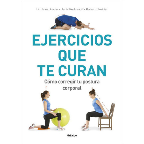 Ejercicios Que Te Curan, De Drouin, Dr. Jean. Editorial Grijalbo Ilustrados, Tapa Blanda En Español