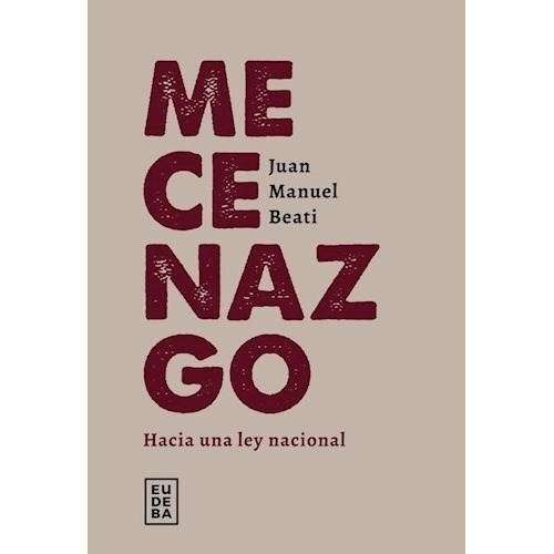 Mecenazgo - Hacia Una Ley Nacional - Juan Manuel Beati, De Beati, Juan Manuel. Editorial Eudeba, Tapa Blanda En Español, 2023