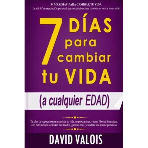 7 Dias Para Cambiar Tu Vida -sin Dinero Ni..., de Valois, Da. Editorial Independently Published en español