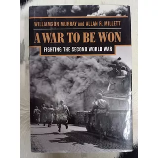 A War To Be Won Fighting The Second World War Murray Millett