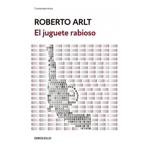 El juguete rabioso, de Arlt, Roberto. Editorial Debolsillo en español, 2019