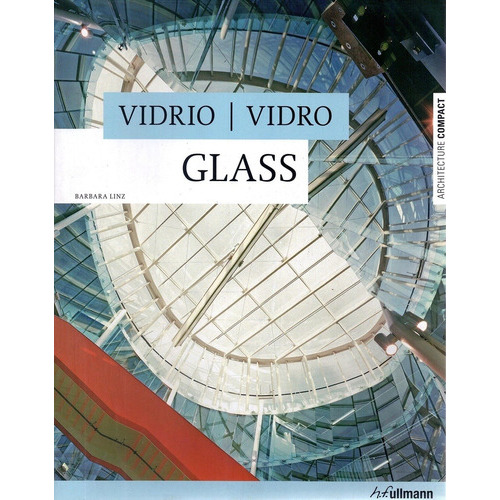 Vidrio: Architecture Compact, De Sin . Editorial Ullmann / Konemann, Edición 1 En Español