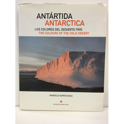Antartida Los Colores Del Desierto Frio, De Gurruchaga Marcelo. Editorial Gurruchaga, Tapa Blanda, Edición 1 En Español