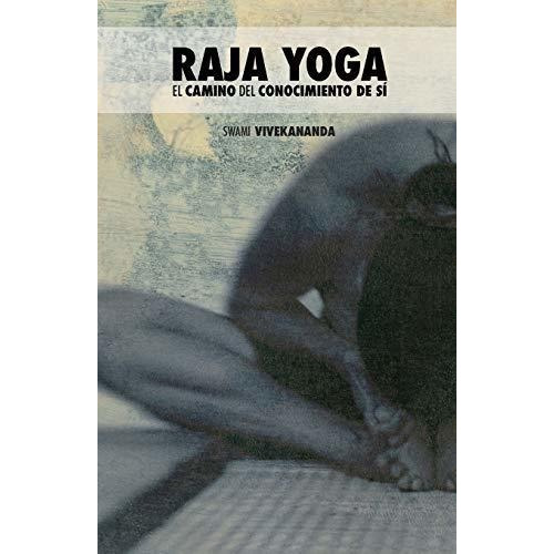 Raja Yoga El Camino Del Conocimiento De Si - Swami., De Swami Vivekana. Editorial Createspace Independent Publishing Platform En Español