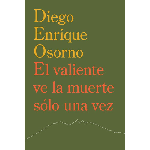 El valiente ve la muerte sólo una vez, de Osorno, Diego Enrique. Editorial Ediciones Era en español, 2019