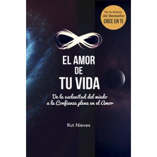 El Amor De Tu Vida : De La Esclavitud Del Miedo A La Conf...