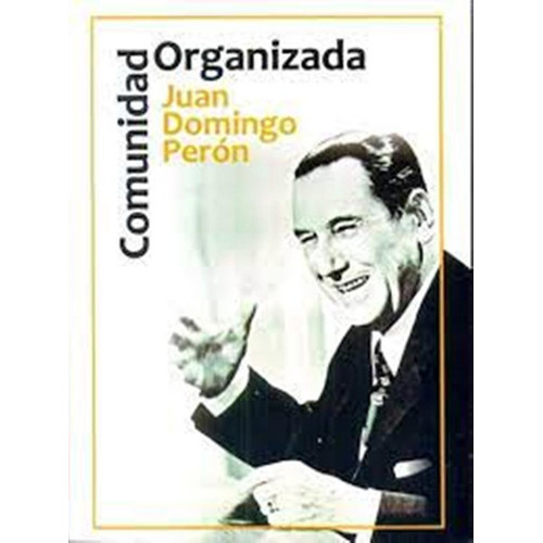 La Comunidad Organizada, De Juan Domingo Perón. Editorial Centauro, Tapa Blanda En Español, 2016