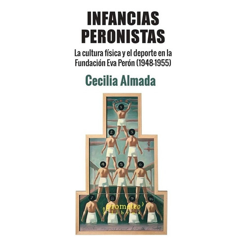 Infancias Peronistas - Cecilia Almada - Prometeo