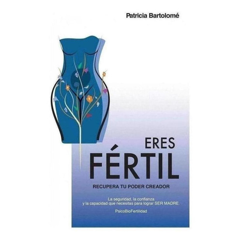 Libro: Eres Fértil, Recupera Tu Poder Creador. Bartolome, Pa