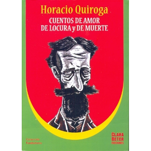 Cuentos De Amor De Locura Y De Muerte, De Quiroga, Horacio. Serie N/a, Vol. Volumen Unico. Editorial Clara Beter Ediciones, Edición 1 En Español, 2014