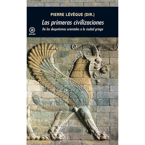 Primeras Civilizaciones, Pierre Leveque, Ed. Akal