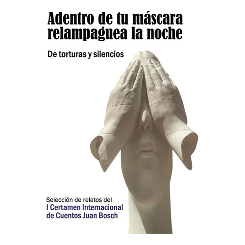 Adentro De Tu Máscara Relampaguea La Noche. De Torturas Y Silencios, De , Centro Cultural Juan Bosch.., Vol. 1.0. Editorial Punto Rojo Libros S.l., Tapa Blanda, Edición 1.0 En Español, 2032