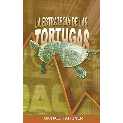 La Estrategia De Las Tortugas, De Michael Faitgner., Vol. N/a. Editorial Www Bnpublishing Com, Tapa Blanda En Español, 2014