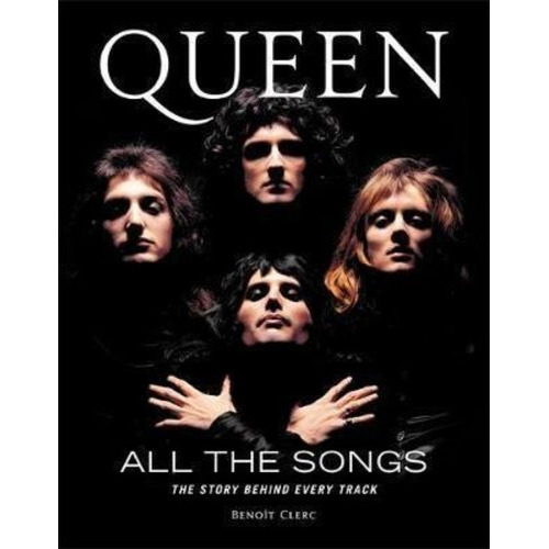 Queen All The Songs : The Story Behind Every Track, De Benoît Clerc. Editorial Running Press,u.s., Tapa Dura En Inglés