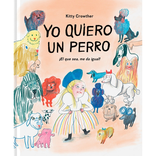 Yo Quiero un Perro, de Kitty Crowther. Editorial Fulgencio Pimentel, tapa dura en español, 2021