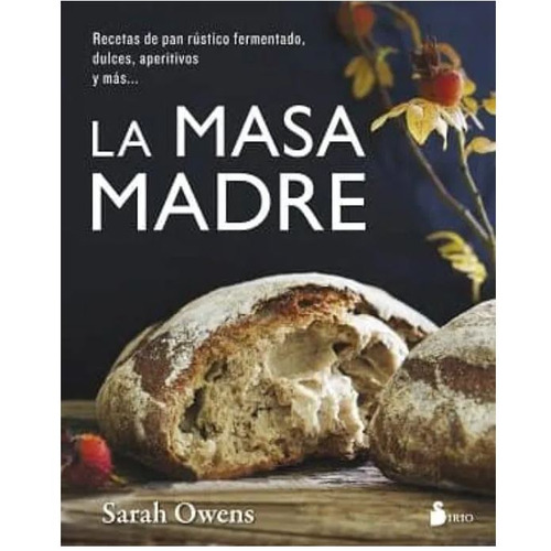 Masa Madre Recetas De Pan Rustico - Owens Sarah