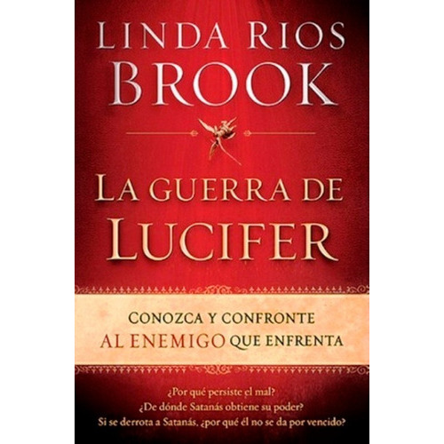 La Guerra de Lucifer: Comprenda la Antigua Lucha entre Dios y el Diablo, de Linda Rios Brook. Editorial CASA CREACION en español