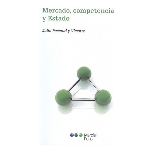 Mercado Competencia Y Estado, De Pascual Y Vicente, Julio. Editorial Marcial Pons, Tapa Blanda, Edición 1 En Español, 2013