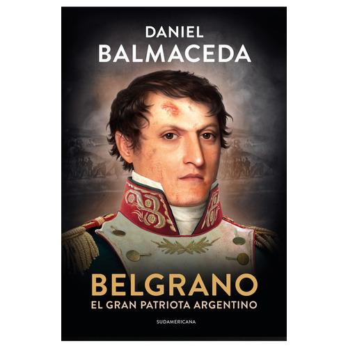 Belgrano, de Daniel Balmaceda. Editorial Grijalbo, tapa blanda en español