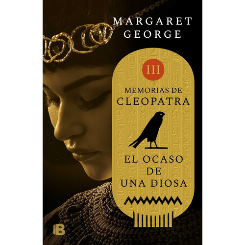 El ocaso de una diosa ( Memorias de Cleopatra 3 ), de George, Margaret. Serie Histórica Editorial Ediciones B, tapa blanda en español, 2018
