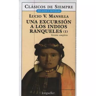 Una Excursion A Los Indios Ranqueles - 2 Tomos - Mansilla Lucio V., De Mansilla, Lucio V.. Editorial Longseller, Tapa Blanda En Español