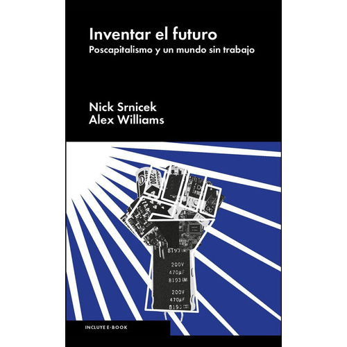 Inventar El Futuro: Poscapitalismo Y Un Mundo Sin Trabajo, De Srnicek, Nick. Editorial Malpaso, Tapa Dura En Español, 2016