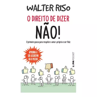 O Direito De Dizer Não! O Primeiro Passo Para Resgatar O Amor-próprio E Ser Feliz Livro De Bolso | Por Walter Riso (autor)   Marlova Aseff (tradutor)
