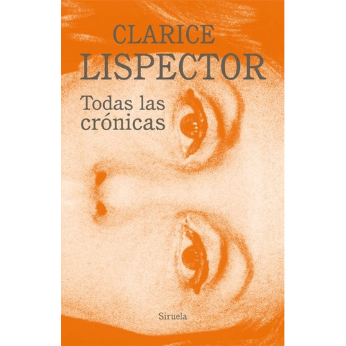 Todas Las Crónicas - Lispector, Clarice