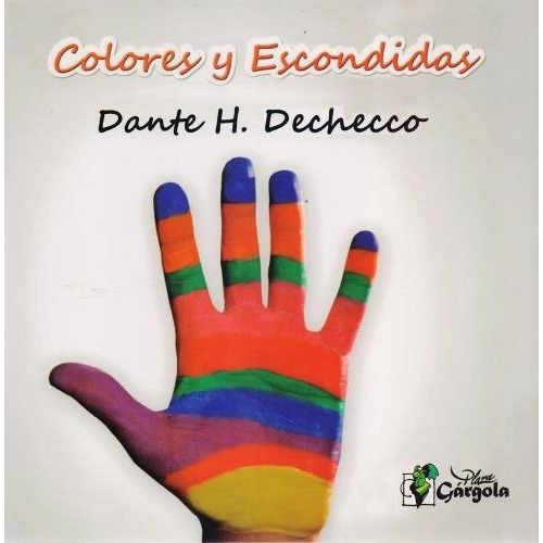 Colores Y Escondidas - Dante H. Dechecco, de Dante H. Dechecco. Editorial Gárgola en español