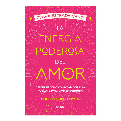 La Energía Poderosa Del Amor: Descubre Comó Conectar Con Ella A Diario Para Vivir En Armonía, De Clara Estrada. Editorial Grijalbo, Tapa Blanda, Edición 2023 En Español, 2023