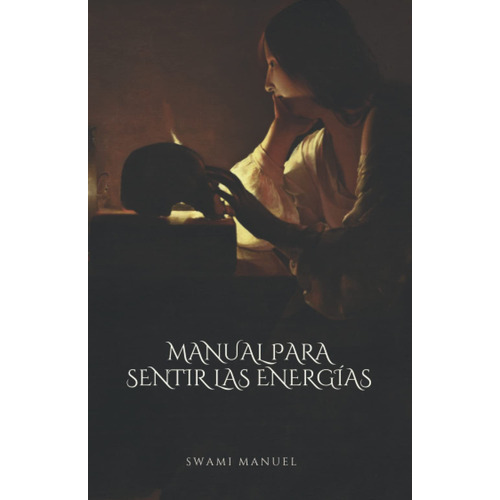 Manual Para Sentir Las Energías (spanish Edition), De Swami Manuel. Editorial Publicación Independiente, Tapa Blanda En Español, 2017
