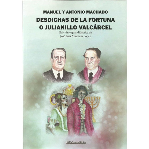 Desdichas De La Fortuna O Julianillo Valcárcel, De Manuel Y Antonio Machado. Editorial Ediciones Rilke En Español