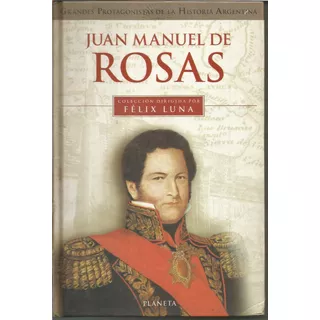 Biografia Juan Manuel De Rosas Felix Luna Edit. Planeta