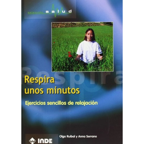 Respira Unos Minutos Ejercicios Sencillos De Relajacion, De Olga / Anna Serrano Ruibal. Editorial Inde Publicaciones, Tapa Blanda En Español