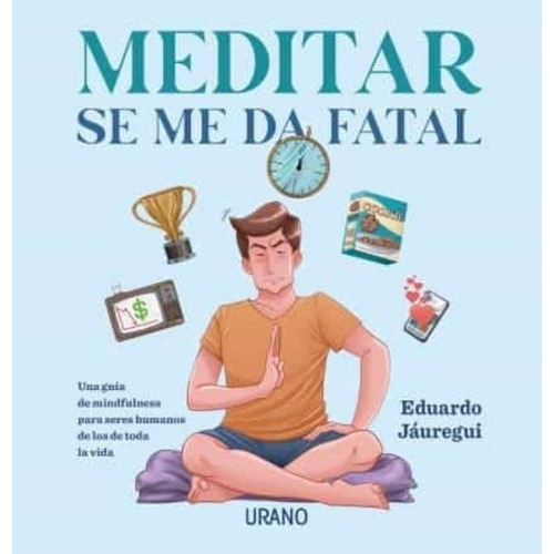 Meditar Se Me Da Fatal - Eduardo Jauregui, De Eduardo Jauregui. Editorial Ediciones Urano En Español