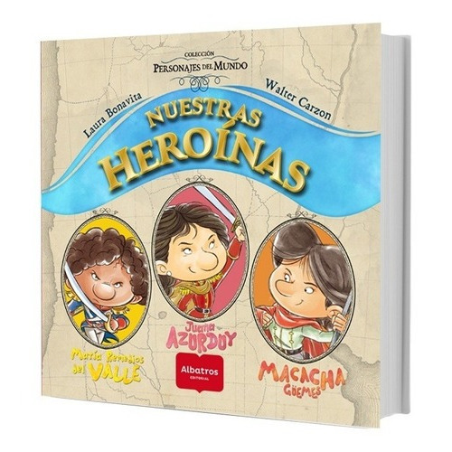 Nuestras Heroínas: Juana Azurduy, María Remedios Del Valle Y Macacha Güemes, De Carzon Bonavita. - Infantil Primeros Años, Tapa Blanda, Edición 1 En Español, 2022