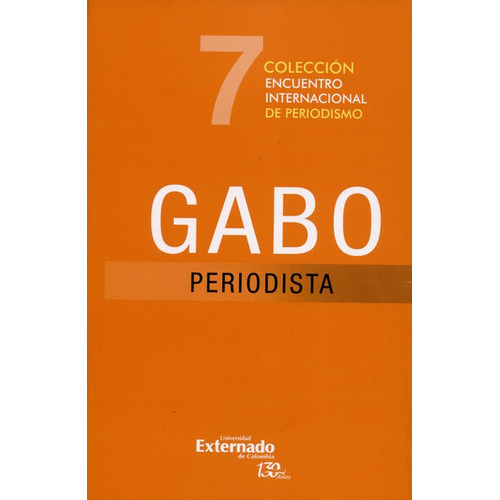 Encuentro Internacional De Periodismo. Gabo Periodista, De Vários Autores. Editorial Universidad Externado De Colombia, Tapa Blanda, Edición 1 En Español, 2016