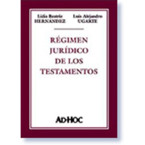 Régimen Jurídico De Los Testamentos - Hernández / Ugarte