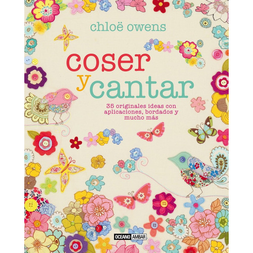 Coser Y Cantar. 35 Originales Ideas Con Aplicaciones, Bordados Y Mucho Más., De Cloë Owens. Editorial Océano En Español