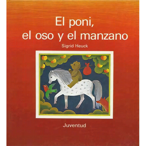 El Poni (td) , El Oso Y El Manzano, De Heuck Sigrid. Juventud Editorial, Tapa Dura En Español, 1900