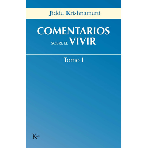 Comentarios sobre el vivir. Tomo I, de Krishnamurti, J.. Editorial Kairos, tapa blanda en español, 2006