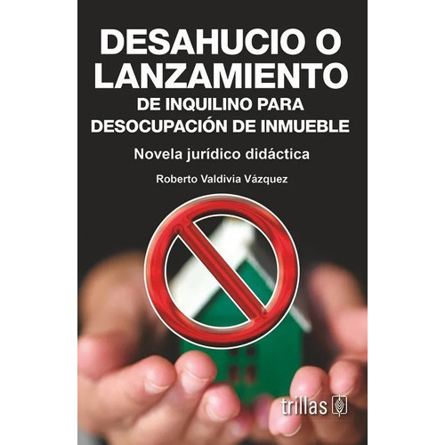 Desahucio O Lanzamiento De Inquilino Para Desocupación De Inmueble Novela Juridico-didactica, De Valdivia Vazquez, Roberto., Vol. 1. Editorial Trillas, Tapa Blanda En Español, 2007